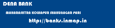 DENA BANK  MAHARASHTRA KOLHAPUR SHAHUNAGAR PARI   banks information 